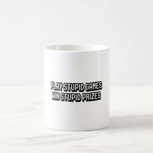 Play stupid games Win stupid prizes Coffee Mug (Center)