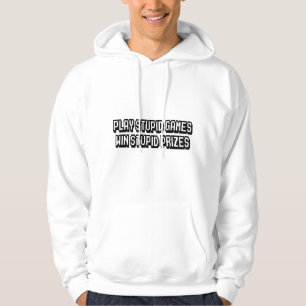 Play stupid games Win stupid prizes Hoodie