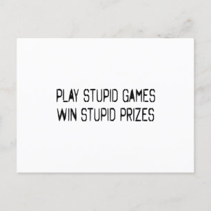 Play stupid games Win stupid prizes Postcard