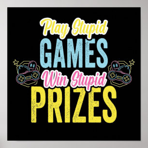Play stupid games Win stupid prizes Poster