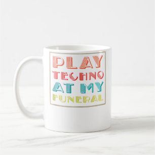 Play Techno At My Funeral Dj Rave Trance Raver Edm Coffee Mug