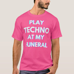 Play Techno At My Funeral Techno Music Optical Ill T-Shirt
