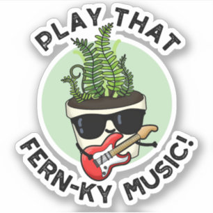 Play That Fern-ky Music Funny Plant Pun