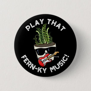 Play That Fern-ky Music Funny Plant Pun Dark BG 6 Cm Round Badge