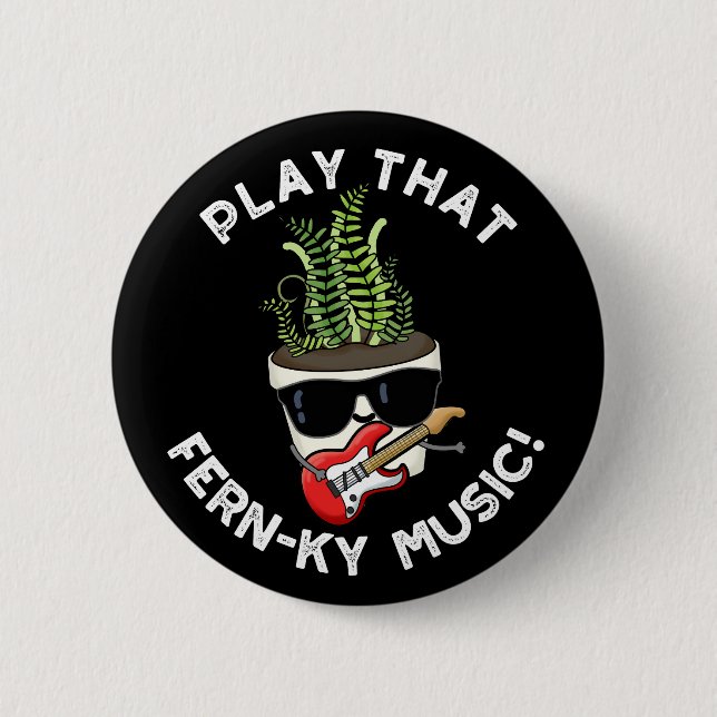 Play That Fern-ky Music Funny Plant Pun Dark BG 6 Cm Round Badge (Front)