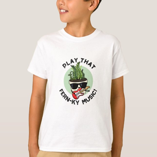 Play That Fern-ky Music Funny Plant Pun  T-Shirt (Front)