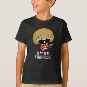 Play That Fungi Music Funny Mushroom Pun Dark BG T-Shirt