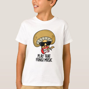 Play That Fungi Music Funny Mushroom Pun T-Shirt