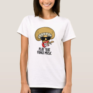 Play That Fungi Music Funny Mushroom Pun T-Shirt