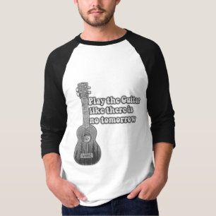 Play the guitar like there is no tomorrow T-Shirt