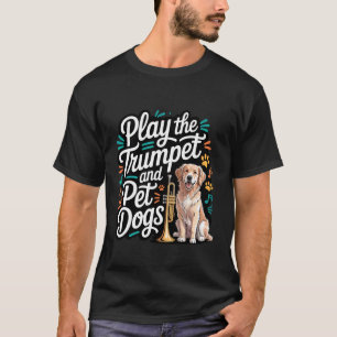 Play The Trumpet and Pet Dogs Brass Marching Band  T-Shirt