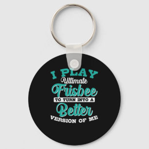 Play Ultimate Frisbee to Turn into Better Version Key Ring
