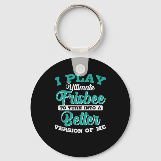 Play Ultimate Frisbee to Turn into Better Version Key Ring (Front)