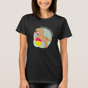 Play Well With Others Dog Lover Animal Dog Breeder T-Shirt
