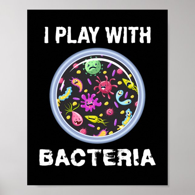 Play With Bacteria Microbiology Chemistry Poster (Front)