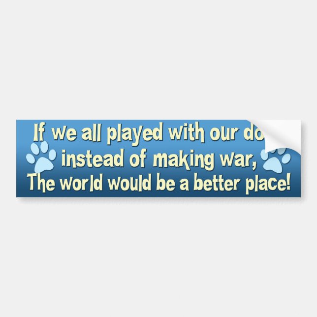 Play with Dogs Not War Bumper Sticker (Front)
