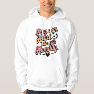 Play With Heart, Win With Humility  Hoodie
