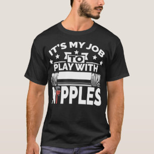 Play With Nipples Funny Plumber Pipefitter T-Shirt