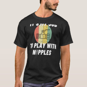 Play With Nipples Plumber Pipefitter 1 T-Shirt
