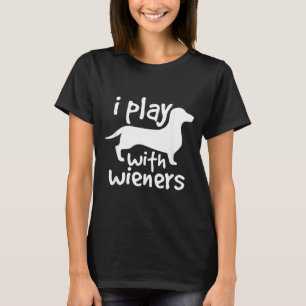 Play With Wieners Funny Dachshunds Weiners Dog Pe T-Shirt