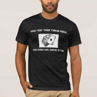 play your cards right T-Shirt