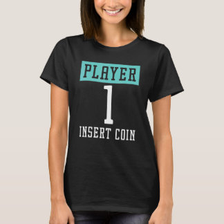 Player 1 Insert Coin Arcade Gaming Video Game Play T-Shirt