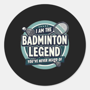 Player Funny I Am The Badminton Legend Youve Never Classic Round Sticker