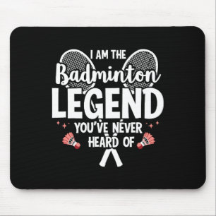 Player Funny I Am The Badminton Legend Youve Never Mouse Mat
