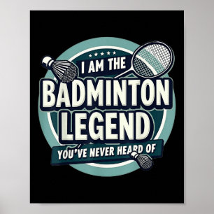 Player Funny I Am The Badminton Legend Youve Never Poster