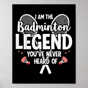 Player Funny I Am The Badminton Legend Youve Never Poster