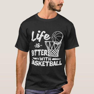 Player Sport Basketballer Life Is Better With Bask T-Shirt