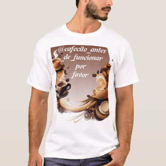 playera @cafecito_please before working T-Shirt
