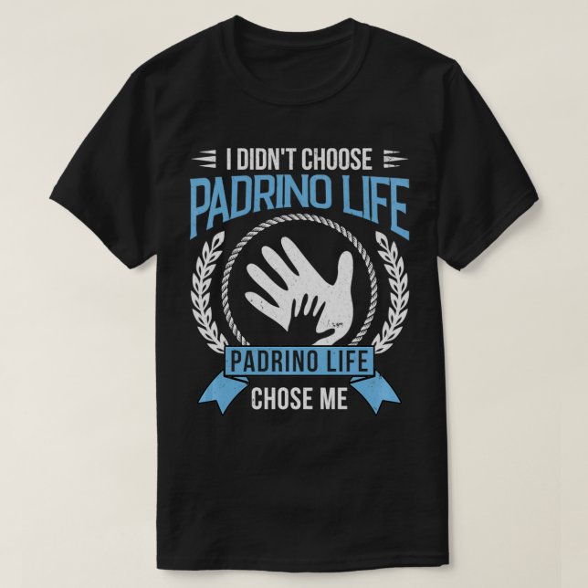 Playera I didn't Choose Padrino Life Godfathers in T-Shirt (Design Front)