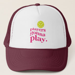Players Gonna Play Pickleball  Trucker Hat