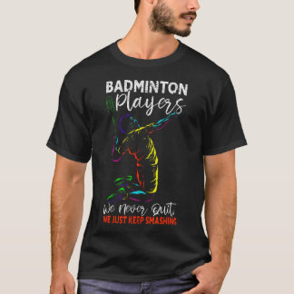 Players Never Quit We Just Keep Smashing Funny Bad T-Shirt