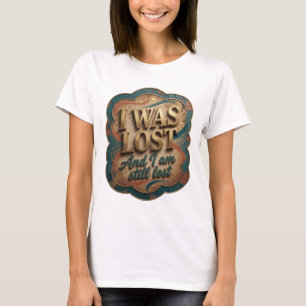 Playful Gold I WAS LOST AND I AM STILL LOST Print T-Shirt