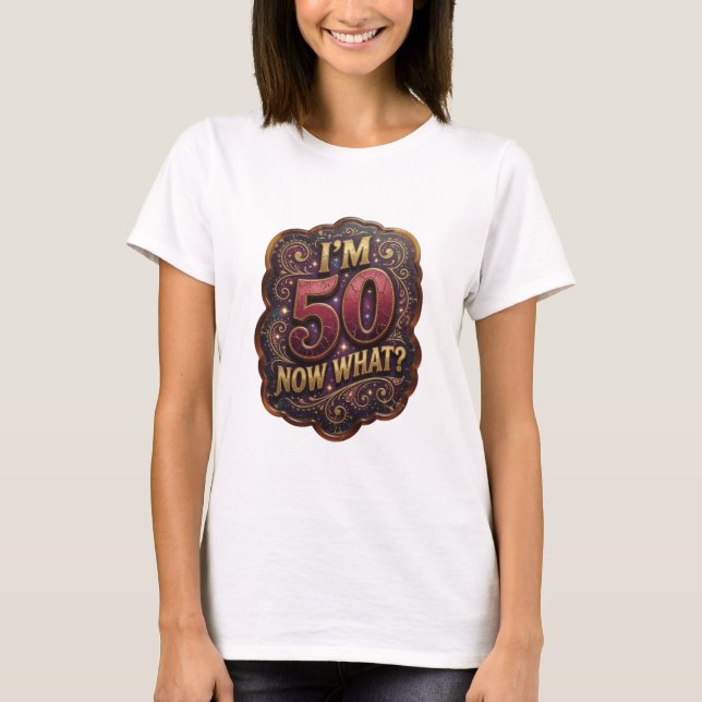 Playful Gold I'M 50 NOW WHAT Slogan Tee (Front)