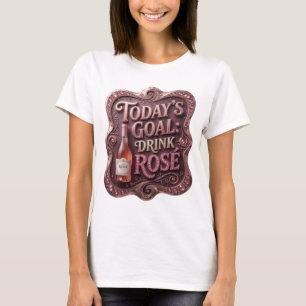 Playful Gold TODAY'S GOAL DRINK ROSE T-Shirt