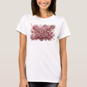 Playful Pink READY SET POUR Quote Shirt