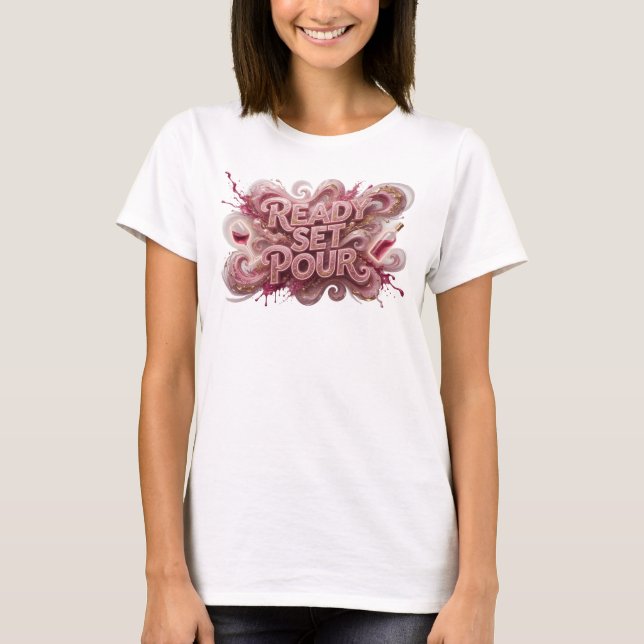 Playful Pink READY SET POUR Quote Shirt (Front)