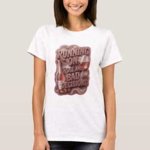 Playful Pink RUNNING ON ROSE AND BAD DECISIONS T-Shirt