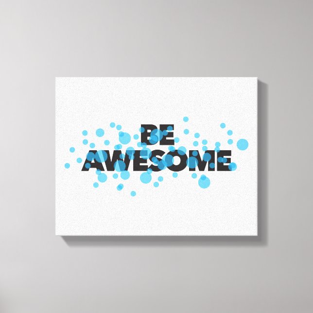 Playful, vibrant, bold, modern design Be Awesome Canvas Print (Front)