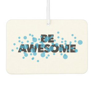 Playful, vibrant, bold, modern design Be Awesome Car Air Freshener