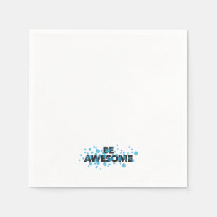 Playful, vibrant, bold, modern design Be Awesome Napkin