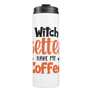 Playful "Witch Better Have My Coffee Halloween Art Thermal Tumbler