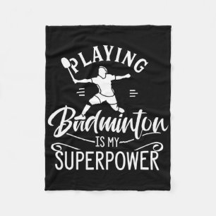 Playing Badminton Is My Superpower Player Shuttle Fleece Blanket