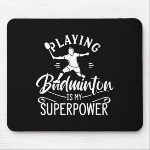 Playing Badminton Is My Superpower Player Shuttle Mouse Mat