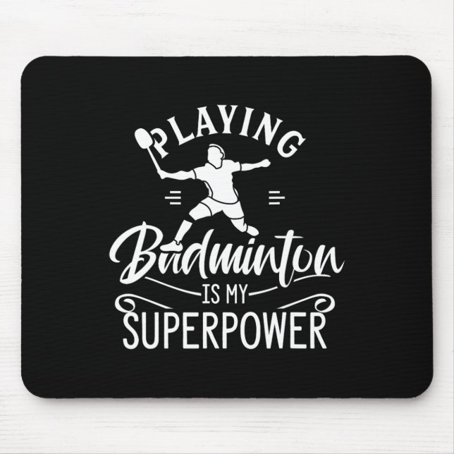 Playing Badminton Is My Superpower Player Shuttle  Mouse Mat (Front)