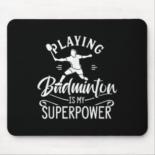 Playing Badminton Is My Superpower Player Shuttle Mouse Mat