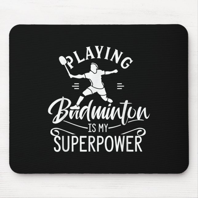 Playing Badminton Is My Superpower Player Shuttle  Mouse Mat (Front)